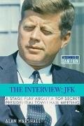 The Interview JFK: A Stage Play about a 1963 Secret Presidential Town Hall Meeting (JFK Trilogy, #1)