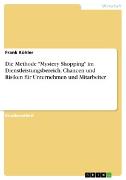 Die Methode 'Mystery Shopping' im Dienstleistungsbereich. Chancen und Risiken für Unternehmen und Mitarbeiter