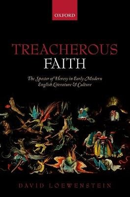 Treacherous Faith: The Specter of Heresy in Early Modern English Literature and Culture