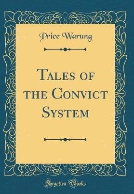 Tales of the Convict System (Classic Reprint)