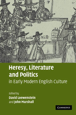 Heresy, Literature and Politics in Early Modern English Culture