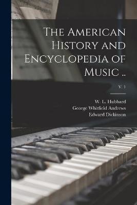 The American History and Encyclopedia of Music ..; v. 1