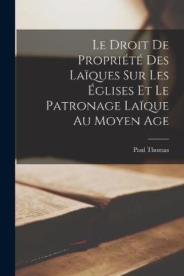 Le Droit de Propriété des Laïques sur les Églises et le Patronage Laïque au Moyen Age