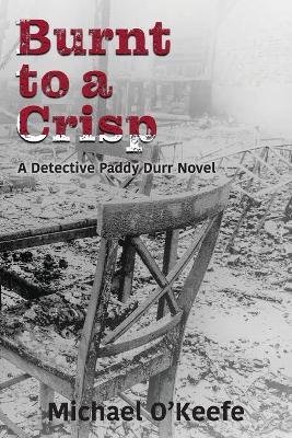 Burnt to a Crisp-a Detective Paddy Durr novel, Book 3