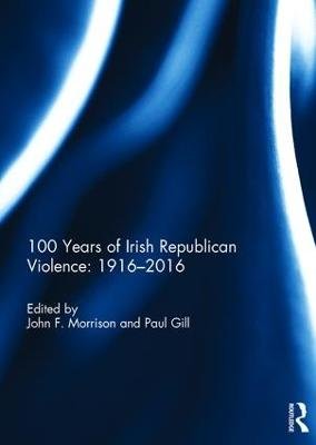 100 Years of Irish Republican Violence: 1916-2016