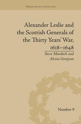 Alexander Leslie and the Scottish Generals of the Thirty Years' War, 1618-1648