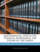 Mathematical Tracts on Physical Astronomy, the Figure of the Earth