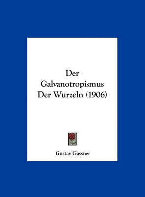 Der Galvanotropismus Der Wurzeln (1906)