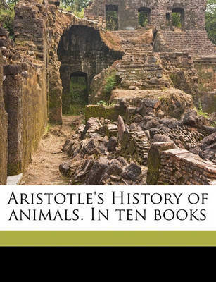 Aristotle's History of Animals. in Ten Books