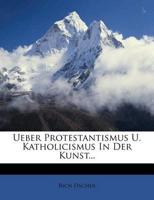 Uber Protestantismus Und Katholicismus in Der Kunst.