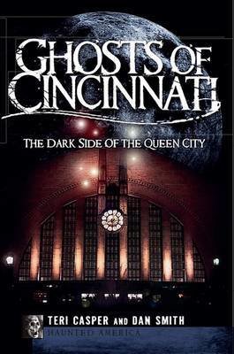 Ghosts of Cincinnati:: The Dark Side of the Queen City