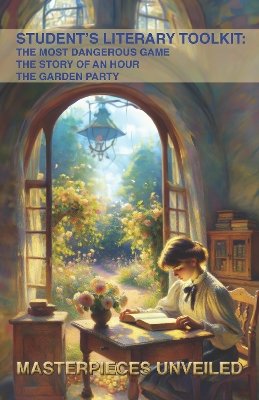 Student´s Literary Toolkit: The Most Dangerous Game, The Story of an Hour, & The Garden Party