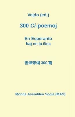 300 Ci-poemoj en la ¿ina kaj en Esperanto