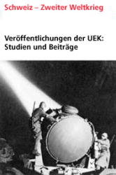 Veröffentlichungen der UEK. Studien und Beiträge zur Forschung / Schweizer Rüstungsindustrie und Kriegsmaterialhandel zur Zeit des Nationalsozialismus Bd. 11 - Veröffentlichungen der UEK