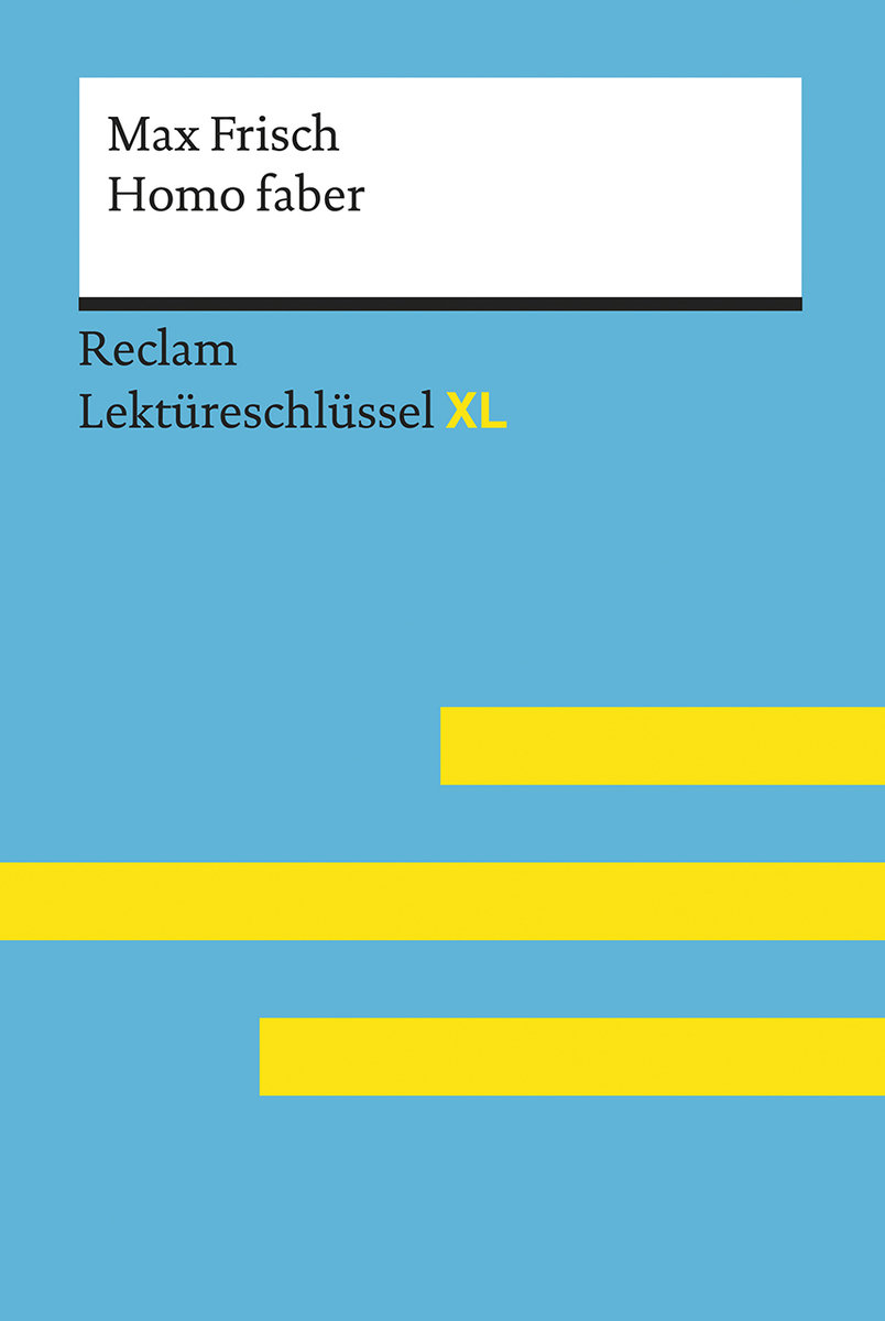 Homo faber von Max Frisch: Lektüreschlüssel mit Inhaltsangabe, Interpretation, Prüfungsaufgaben mit Lösungen, Lernglossar. (Reclam Lektüreschlüssel XL)