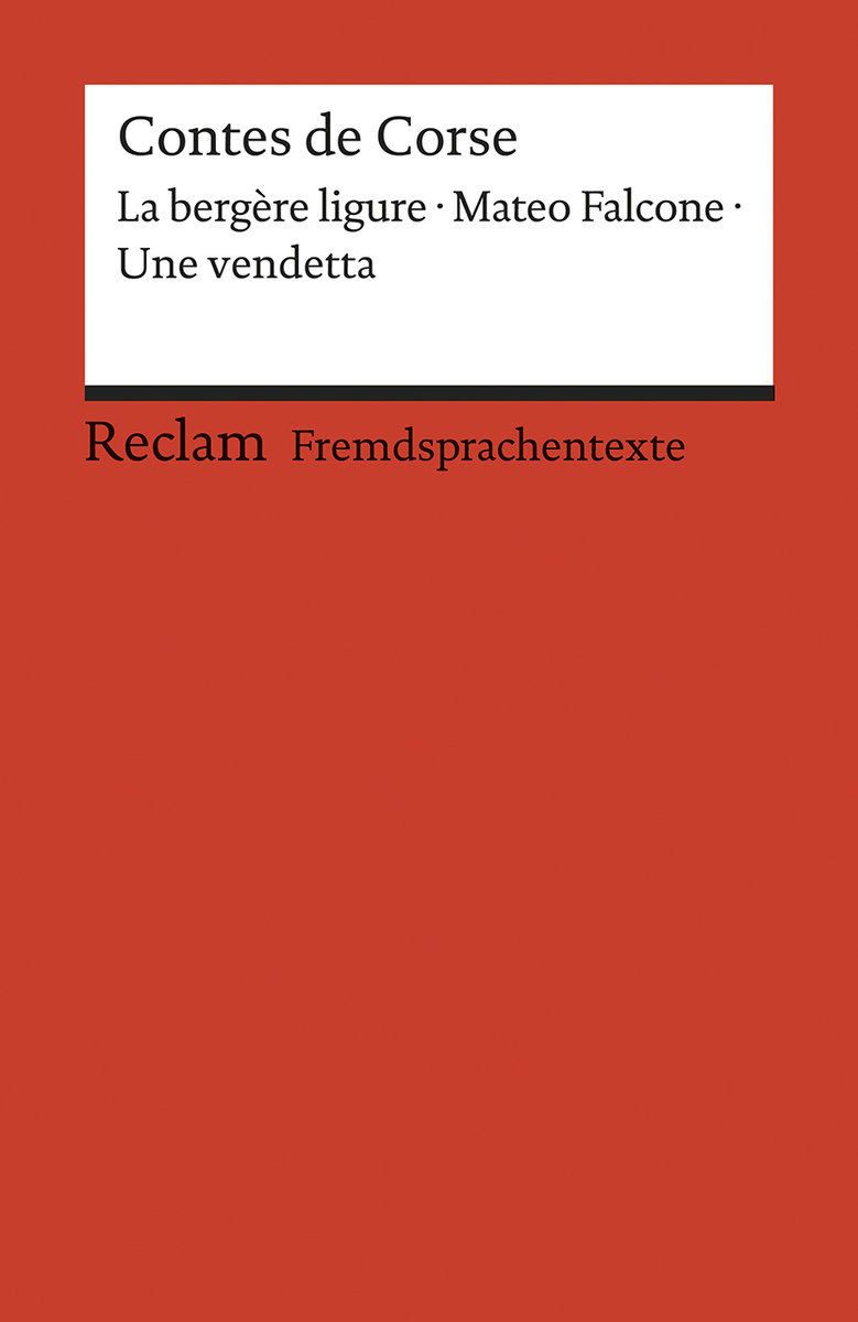 Contes de Corse. Francette Orsoni: La bergère ligure. - Prosper Mérimée: Mateo Falcone. - Guy de Maupassant: Une vendetta. Avec un dossier sur les auteurs, la Corse et la France des régions. Französische Texte mit deutschen Worterklärungen. B1 - B2 (GER)