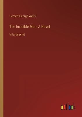 The Invisible Man; A Novel