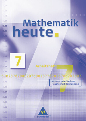 Mathematik heute 7. Neubearbeitung. Arbeitsheft. Sachsen. Hauptschule