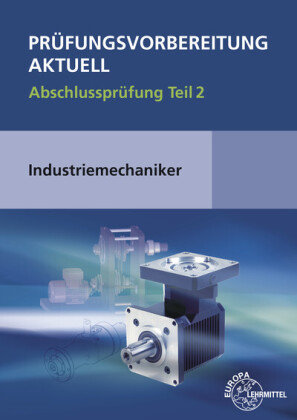 Prüfungsvorbereitung aktuell - Industriemechaniker