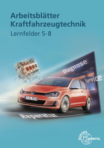 Arbeitsblätter Kraftfahrzeugtechnik Lernfelder 5-8