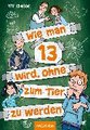 Wie man 13 wird, ohne zum Tier zu werden (Wie man 13 wird 2)