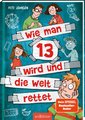 Wie man 13 wird und die Welt rettet (Wie man 13 wird 3)