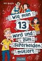 Wie man 13 wird und zum Superhelden mutiert (Wie man 13 wird 4)